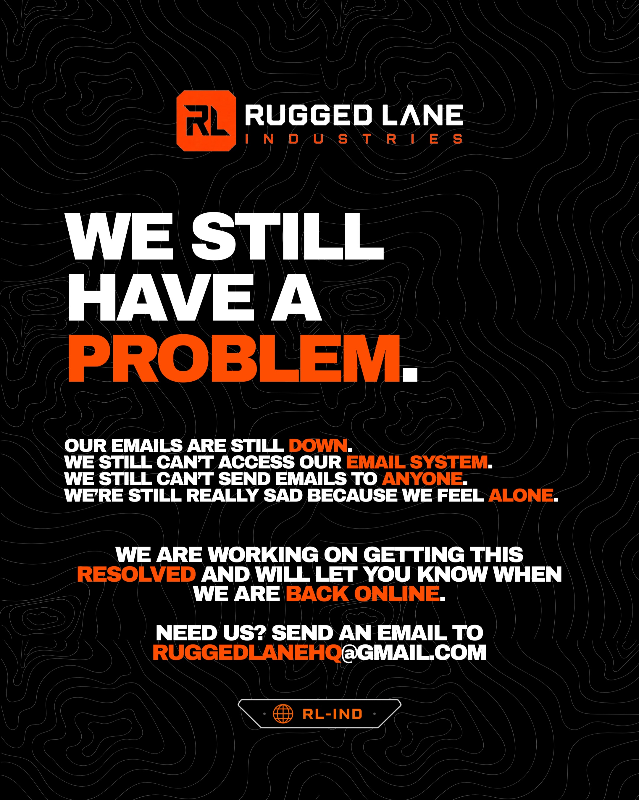 Still down. Still annoying. Still working on it. Our usual Rugged Lane email add…